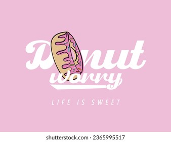 Donut inspirational quote vintage typography. Vector illustration design for slogan tee, t shirt, fashion graphic, print, sweatshirt.