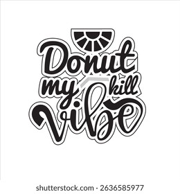 Donut kill my vibe typography design 