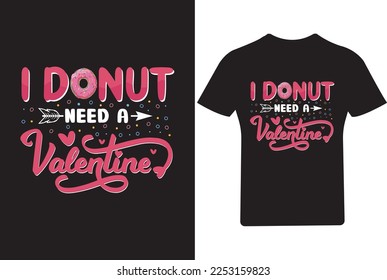 I donut need a Valentine's Day T Shirt, 