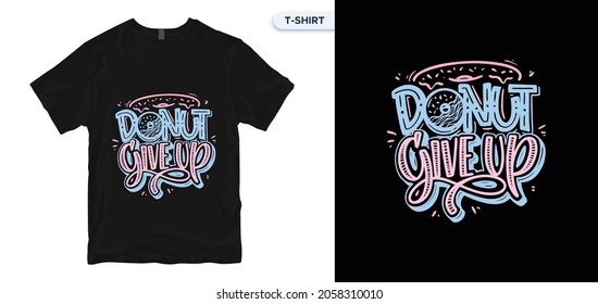 Donut never give up Lettering quote typography t-shirt design. Typography, t-shirt graphics, print, poster, banner, slogan, flyer, postcard. 