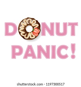 Donut panic pink text and donut topped with vanilla cream and strawberry. Lettering slogan.  Design for t-shirt and prints.