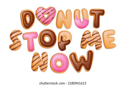 Donut stop me now - hand lettering design. Pun quote in sweet pasnry theme. Chocolate, sugar glaze texture. Isolated vector funny phrase on white background