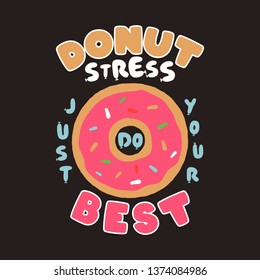 Donut Stress Just Do Your Best Teacher Testing Print Design. Funny t-shirt for teachers with a sense of humor to wear in testing days. Back to school design. Stock vector.