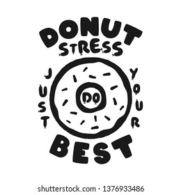 Donut Stress Just Do Your Best Teacher Testing Print Design. Funny t-shirt for teachers with a sense of humor to wear in testing days. Back to school design. Stock vector isolate on white.