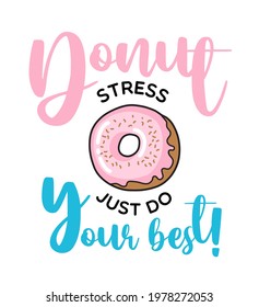 Donut stress just do your best. Donut funny quote. Doughnut vector poster