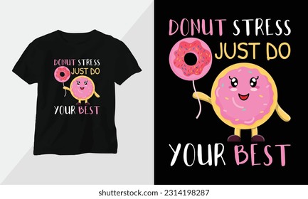 donut stress just do your best - Donut T-shirt and apparel design. Vector print, typography, poster, emblem, festival, cartoon