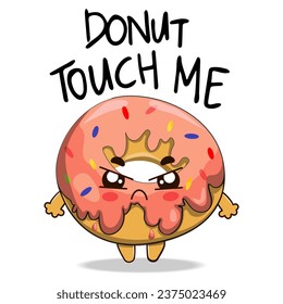 Donut touch me hand written lettering with donut with pink glaze and a angry face and colorful sprinkles. Vector illustration sutable for printing on t-shirts, greeting cards, book illustration.