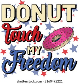 Donut touch my freedom 4th of July - Independence day T-shirt design