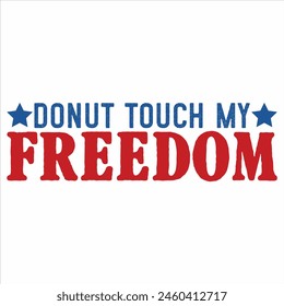 donut touch my freedom  4TH JULY T-SHIRT DESIGN,
