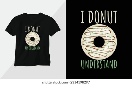 i donut understand - Donut T-shirt and apparel design. Vector print, typography, poster, emblem, festival, cartoon