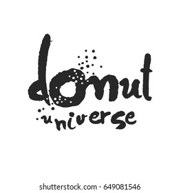 Donut Universe. Hand written phrase in calligraphic style. Black on white background. Clipping paths included.  