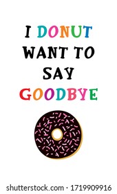 i donut want to say goodbye poster vector