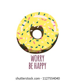 Donut worry be happy. Cute print for tshirt, card etc. with donut. Stock vector