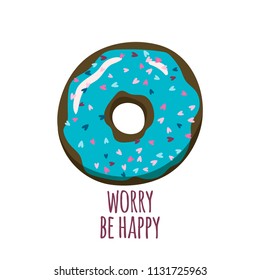 Donut worry be happy. Cute print for tshirt, card etc. with donut