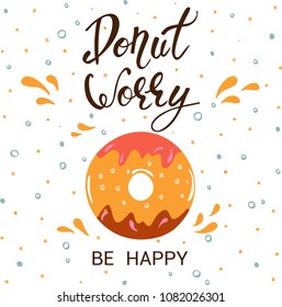 Donut worry be happy. Hand Lettered Phrase on white background. Creative Quote for Cards, Banners, Posters or Motivation Wallpapers. Flat design, vector illustration.