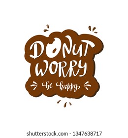 Donut worry be happy hand written lettering. Inspirational phrase for greeting cards