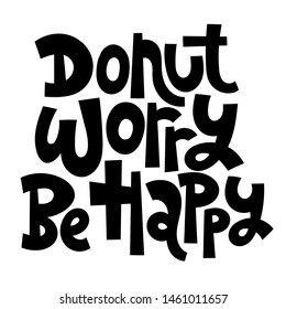 Donut worry, be happy. Hand drawn illustrated lettering quote about food preparation. Cooking slogans handwritten black lettering.