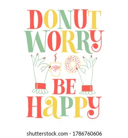 Donut worry be happy hand lettering. Donut hand-drawn lettering quote. Typography for a shirt, social media, print, posters, landing pages, web design elements. Vector phrase on a white background.