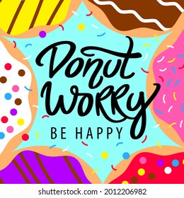 Donut worry be happy. Hand written lettering with pink glazed donuts and colorful sprinkles. Vector modern brush calligraphy. Inspirational phrase.