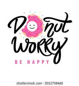 Donut worry be happy. Hand written lettering with pink glazed donut and colorful sprinkles. Vector modern brush calligraphy. Inspirational phrase.
