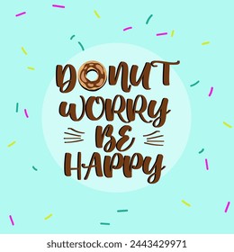Donut worry be happy, meaning Don't Worry, Be Happy. It can be used for greeting card, mug, brochures, poster, label, sticker