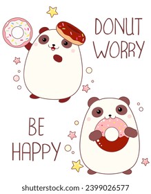 Donut worry be happy t shirt design with cute panda and donut in kawaii style. Funny quote print with pandas and donuts. Can be used for t-shirt, sticker, mug, greeting card. Vector illustration EPS8