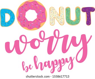 Donut Worry be Happy Vector Illuustration isolated on white background. Greeting card and Decorative poster with a donut handwritten lettering. Don't worry be happy 