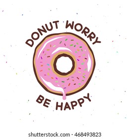 Donut worry be happy vintage poster. Cooking related quote. Vector illustration.