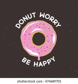 Donut worry be happy vintage poster. Cooking related quote. Vector illustration.