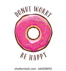 Donut worry be happy vintage poster. Cooking related quote. Vector illustration.