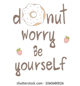 donut worry be yourself hand drawn lettering motivational quote vector card