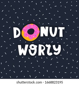 donut worry. Cartoon donut, hand drawing lettering, decor elements on a neutral background. Colorful vector illustration, flat style. design for cards, print, poster, cover