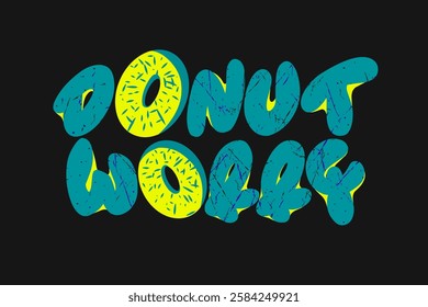donut worry vector illustration typography t shirt  design and etc