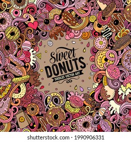 Donuts hand drawn vector doodles illustration. Sweets frame card design. Doughnut elements and objects cartoon background. Bright colors funny border. All items are separated