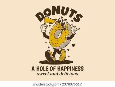 Donuts, a hole of happiness. Vintage mascot character illustration of walking donuts holding a flag