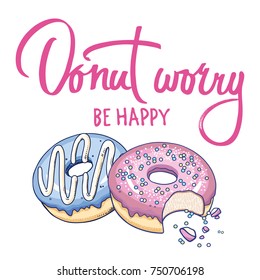 Donuts and inscription " Donut worry bi happy" on a white background. Design for T-shirts, kitchen design, covers, menus, cafe signs. Flat vector illustration art.