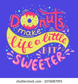 Donuts make life a little bit sweeter. Hand Lettered Phrase on blue background. Creative Quote for Cards, Banners, Posters or Motivation Wallpapers. Flat design, vector illustration.