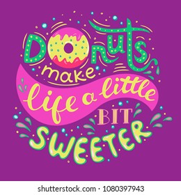 Donuts make life a little bit sweeter. Hand Lettered Phrase on lilac background. Creative Quote for Cards, Banners, Posters or Motivation Wallpapers. Flat design, vector illustration.