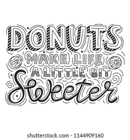 Donuts make life a little bit sweeter. Quote about love and happiness. Vector hand drawn lettering illustration