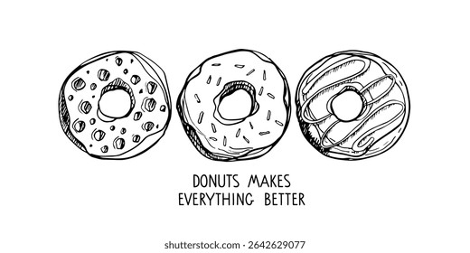 Donuts makes everything better. Motivational humorous phrase about lovers of sweets. Text with hand drawn sketch element. Typography poster for menu, card. Traditional dessert with sprinkles.