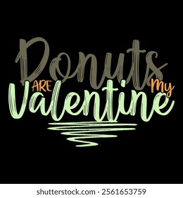 Donuts Are My Valentine, Celebration Event For Best Friends, Valentine's Gift Donuts Lover Handwriting Style Illustration Design