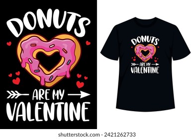 Donuts are my Valentine! A funny quote that will crack everyone up. Great for single men and women who want to be committed, but only to donuts. 