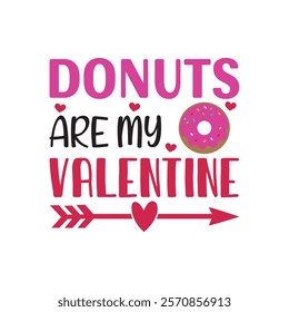 Donuts Are My Valentine Typography T-Shirt Design Vector, Valentine gift, Valetines Day Typography Shirt, Valentine’s Day Digital Design, Happy valentines day
