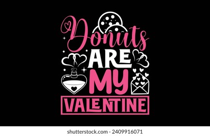 Donuts Are My Valentine - Valentines Day T - Shirt Design, Hand Drawn Lettering Phrase, Cutting And Silhouette, For The Design Of Postcards, Cutting Cricut And Silhouette, EPS 10.