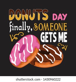 Donuts Quote and Saying. Donuts Day finally, someone gets me
