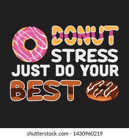 Donuts Quote and Saying. Donut stress just do your best