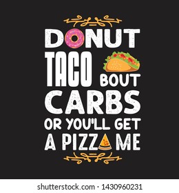 Donuts Quote and Saying. Donut taco bout carbs or you will get a pizza me