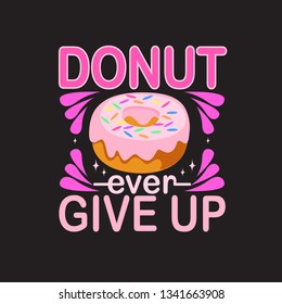 Donuts Quote and saying. Donuts ever give up