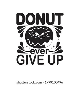 Donuts Quote and saying. Donuts ever give up