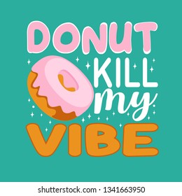 Donuts Quote and saying. Donuts Kill my Vibe